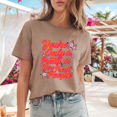 You're Only aS Pretty as You treat People T-Shirt